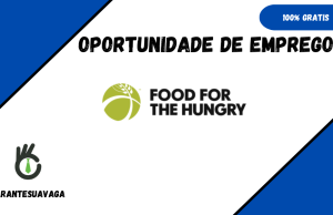 Food for the Hungry (FH) Abre (10) Vagas de Emprego em Diversas Áreas