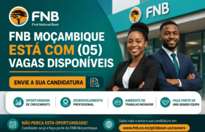 FNB Moçambique Está com (05) Vagas Disponíveis – Envie a Sua Candidatura